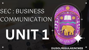 BUSINESS COMMUNICATION | SEC | UNIT 1 | DU/SOL/REGULAR/NCWEB | DETAILED EXPLANATION