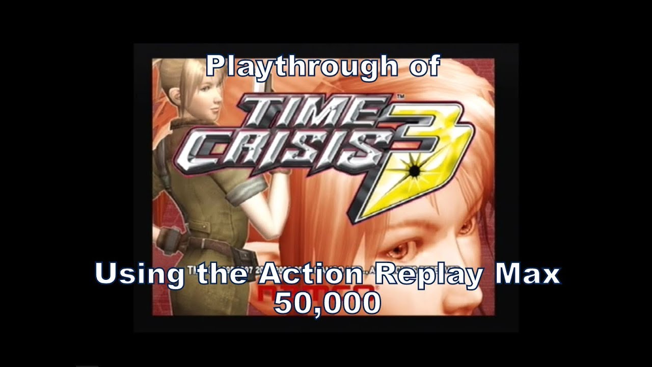 Time Crisis 3 playthrough using the Action Replay Max 50,000 cheat codes  for Ps2 :D - YouTube