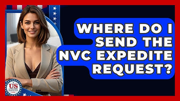Where Do I Send The NVC Expedite Request? - US Citizenship Immigration Guide