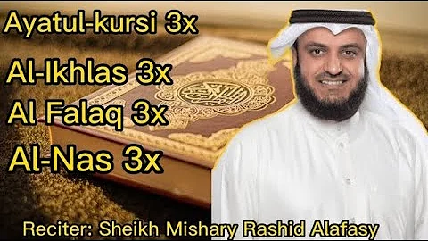 Ayatul-Kursi, Al-Ikhlas, Al-Falaq, Al-Nas Recited by Sheikh Mishary Rashid Alafasy
