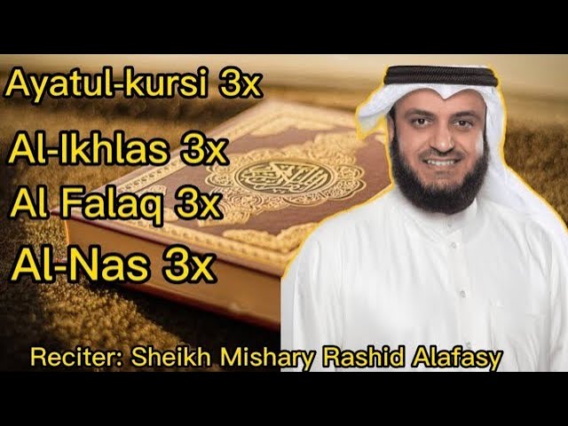 Ayatul-Kursi, Al-Ikhlas, Al-Falaq, Al-Nas Recited by Sheikh Mishary Rashid Alafasy class=