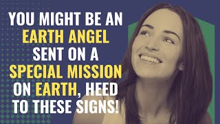 You Might Be an Earth Angel Sent on a Special Mission on Earth, Heed To These Signs! | Awakening