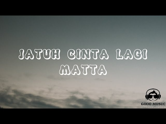 JATUH CINTA LAGI – MATTA │ LIRIK class=