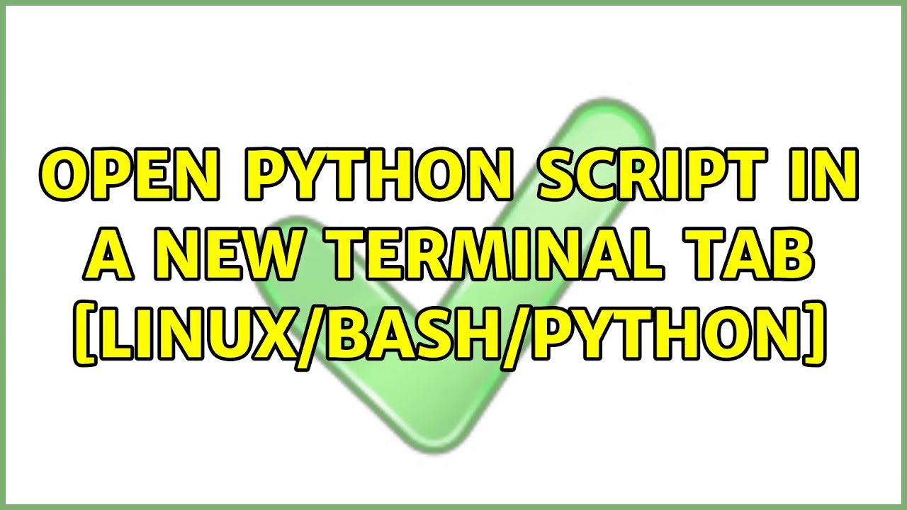 Open Python Script In A New Terminal Tab [Linux/Bash/Python]
