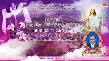 TRỰC TIẾP | NGHI THỨC KHÂM LIỆM-NHẬP QUAN-PHÁT TANG | CỤ GIUSE TRẦN VĂN BÁ | GX. THƯỢNG PHÚC