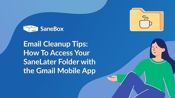 How to Access and Use Your SaneLater Folder in the Gmail Mobile App