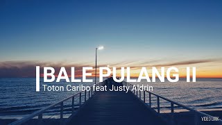 Download Lagu BALE PULANG II - TOTON CARIBO FEAT JUSTY ALDRIN (Lylic Video) MP3