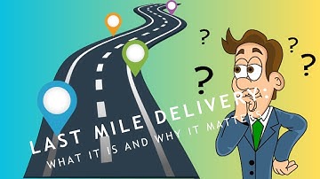 Last Mile Delivery: What It Is And Why It Matters