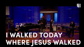 I Walked Today Where Jesus Walked