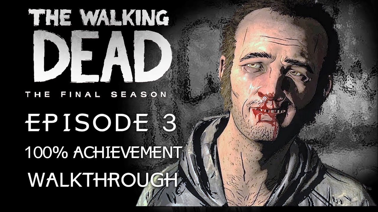 The Walking Dead The Final Season - Episode 3 - 100% Achievement Walkthrough - YouTube