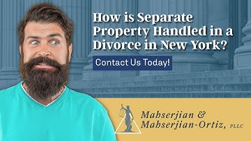 How is Separate Property Handled in a Divorce in New York? | Contact Us Today!