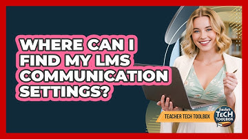 Where Can I Find My LMS Communication Settings?