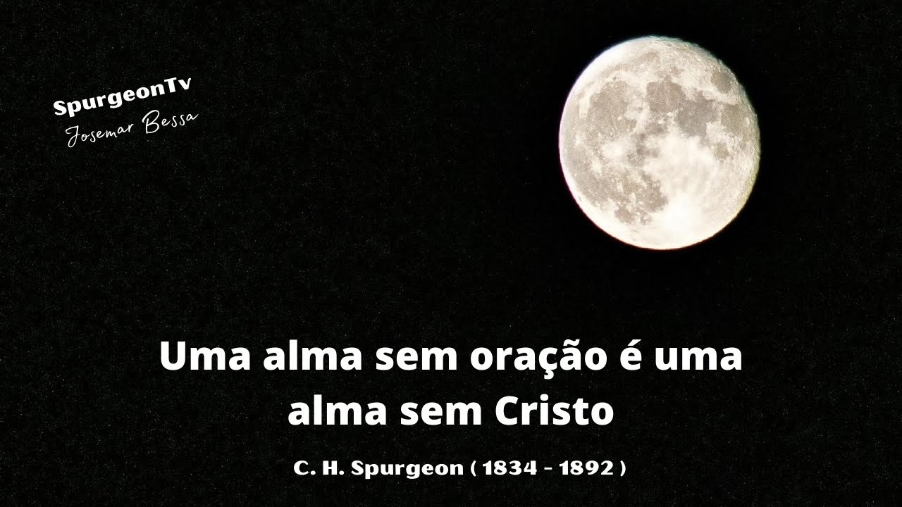 Uma alma sem oração é uma alma sem Cristo | C. H. Spurgeon (1834 - 1892)