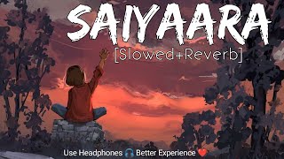 Saiyaara [Slowed + Reverb] Mohit Chauhan | Ek Tha Tiger | Lofi Song |