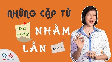 50 cặp từ tiếng Anh dễ gây nhầm lẫn (Tập 3) - Muốn học tốt Tiếng Anh phải nói chuẩn