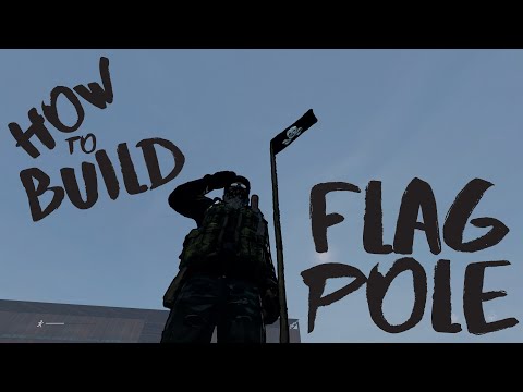 How to Build a Flag Pole - DayZ Tutorial