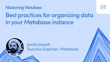 Best practices for organizing data in your Metabase instance | Webinar recording