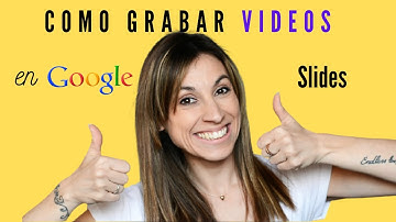 COMO GRABAR VIDEOS A GOOGLE SLIDES- Sube videos a presentaciones de Google - Fácil y Rápido