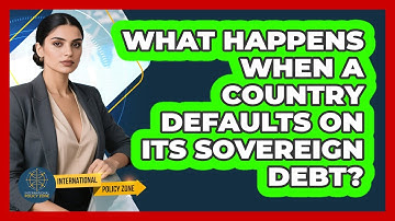 What Happens When A Country Defaults On Its Sovereign Debt? - International Policy Zone