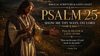 Show Me Your Ways, O Lord | Psalm 25 Prayer & Latin Hymn