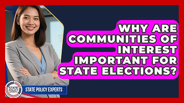 Why Are Communities Of Interest Important For State Elections? - State Policy Experts