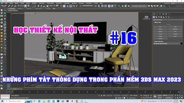 THIẾT KẾ NỘI THẤT 3D MAX | NHỮNG PHÍM TẮT THÔNG DỤNG TRONG 3DS MAX 2023 | TRE TRÚC NGỌC DƯƠNG