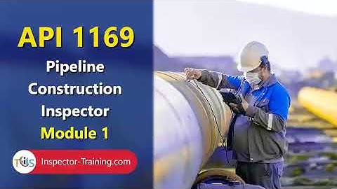 API 1169 Pipeline Construction Inspector; Basic Facts