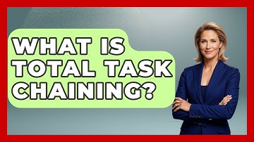 What Is Total Task Chaining? - Answers About Autism