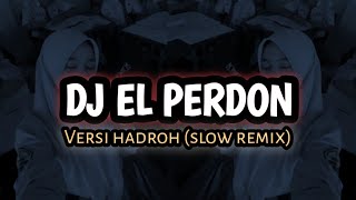 DJ EL PERDON VERSI HADROH - (SLOW REMIX)