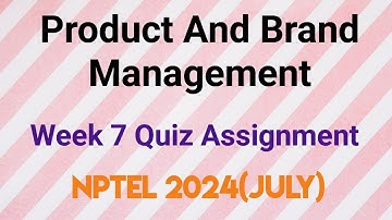 Product And Brand Management Week 7 Quiz Assignment Solution | NPTEL 2024 (July) | SWAYAM 2024 |