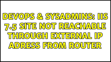 DevOps & SysAdmins: iis 7.5 site not reachable through external ip adress from router