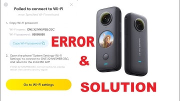 Insta360 One x2 x3 ERROR WIFI, Failed to connect to WiFi