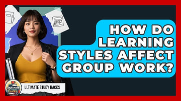 How Do Learning Styles Affect Group Work? - Ultimate Study Hacks