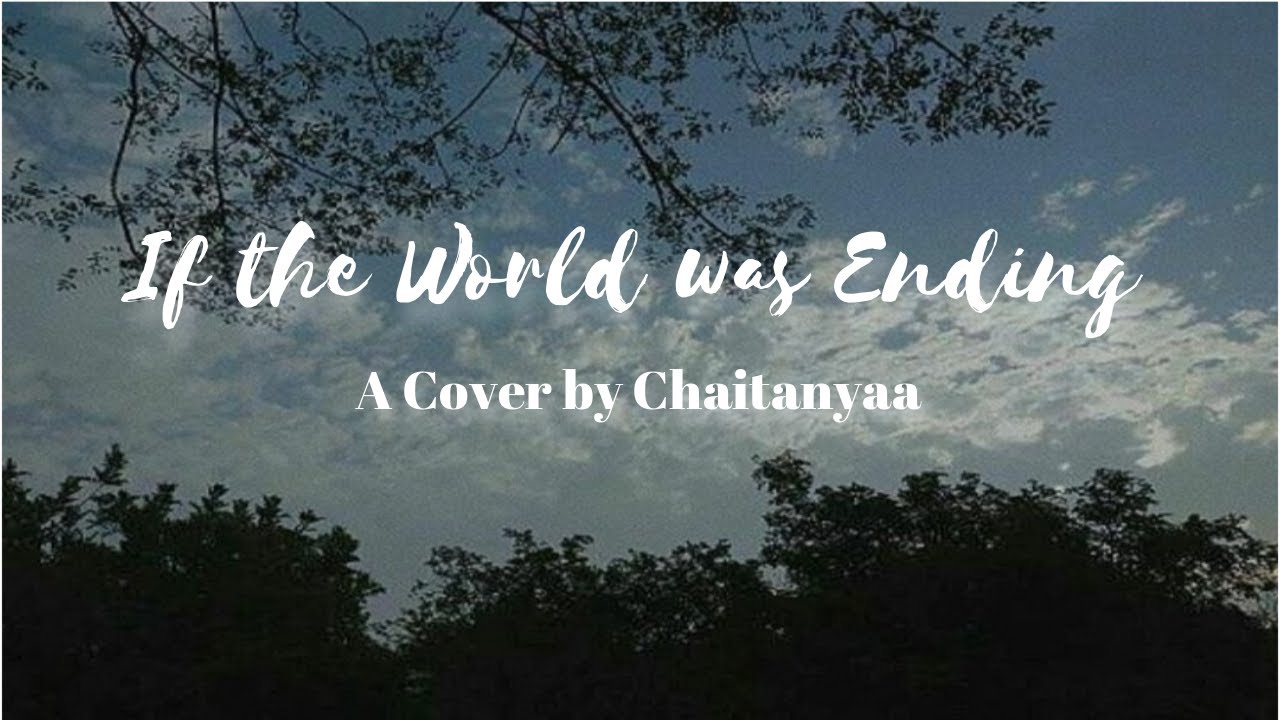 If the World was Ending (Cover by Chaitanyaa)