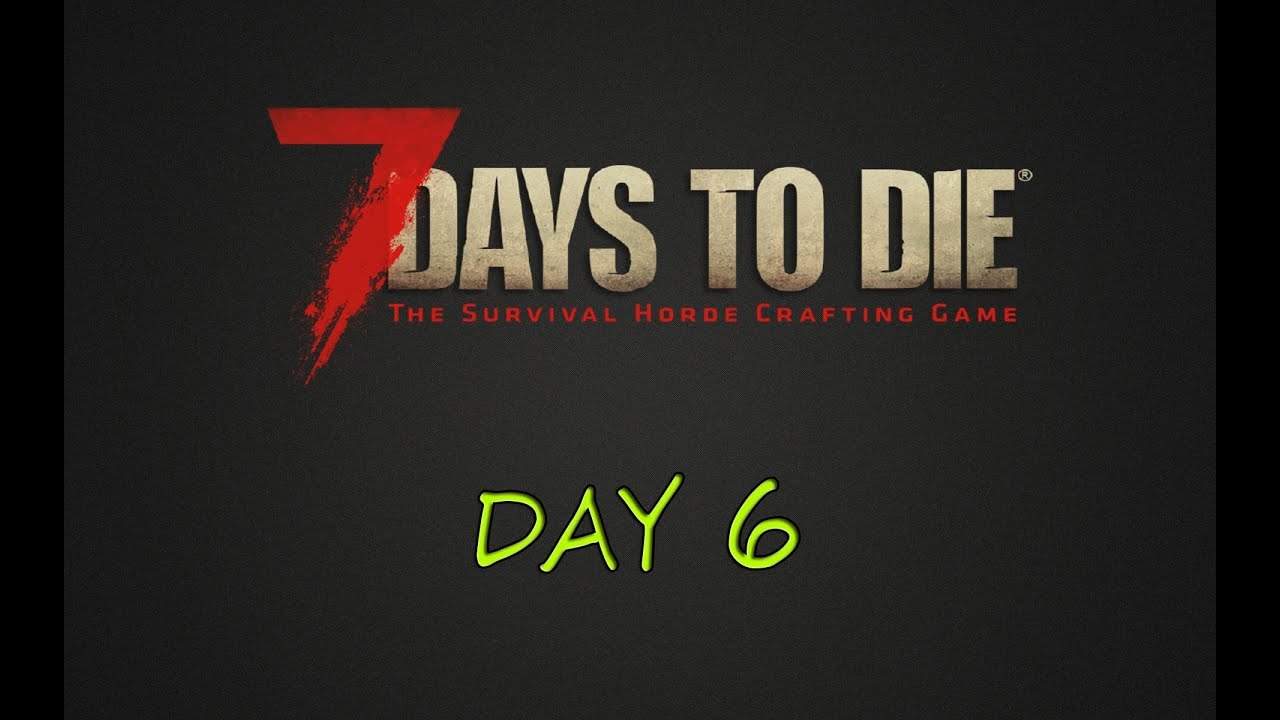 7 Days To Die Alpha 16.4 Gameplay [ Day 6 ] | Jetmouse | Preparing for ...