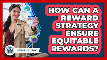 How Can A Reward Strategy Ensure Equitable Rewards? - Points and Perks Channel