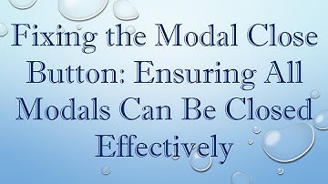 Fixing the Modal Close Button: Ensuring All Modals Can Be Closed Effectively