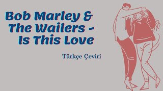 Bob Marley & The Wailers - Is This Love (Türkçe Çeviri) Resimi