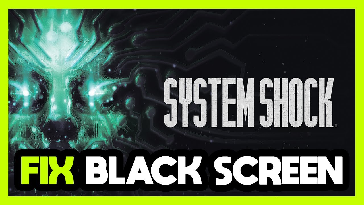 Shock App Screen How to FIX System Shock Black Screen! - YouTube