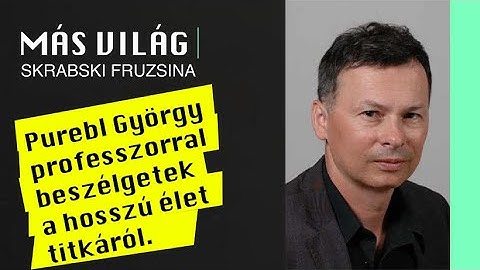 Más Világ - Purebl György professzor a hosszú élet titka