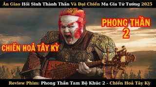 Review Phim Phong Thần 2 Chiến Hoả Tây Kỳ Mới Nhất 2025 Ân Giao Hồi Sinh Đại Chiến Ma Gia Tứ Tướng