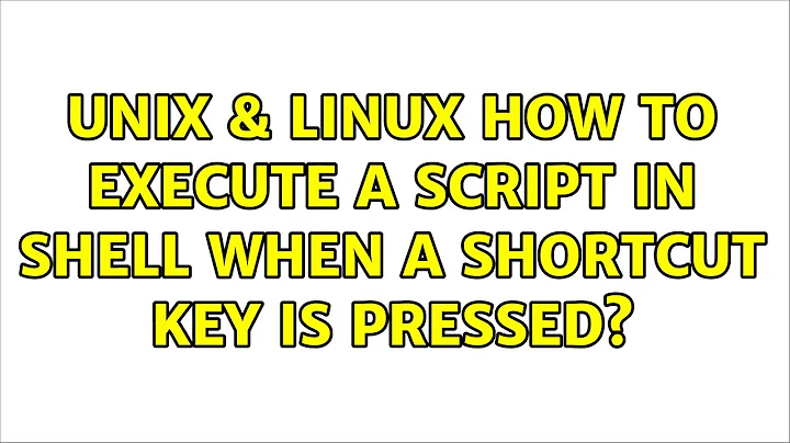 Unix & Linux: How to execute a script in shell when a shortcut key is pressed?