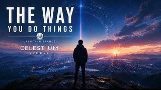 The Way You Do Things | Uplifting Trance 138 BPM | Emotional Trance Anthem