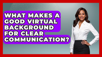 What Makes A Good Virtual Background For Clear Communication? - Virtual Communication Hub