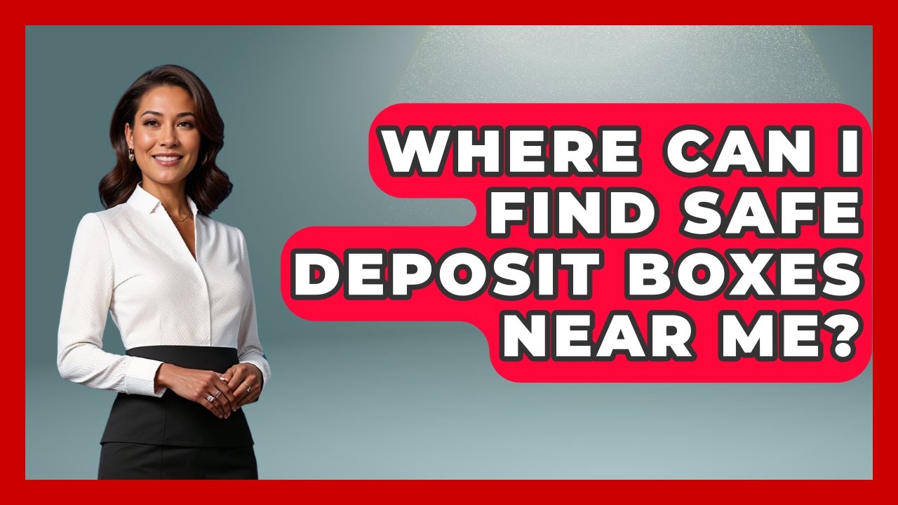 Where Can I Find Safe Deposit Boxes Near Me? - Ask Your Bank Teller