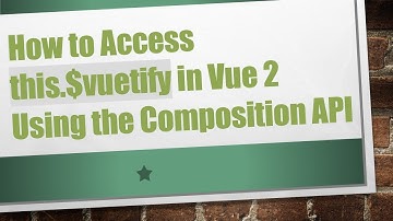 How to Access this.$vuetify in Vue 2 Using the Composition API