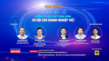 |Tọa đàm trực tuyến| Chuyển đổi số hướng tới sản xuất thông minh: Cơ hội cho doanh nghiệp Việt