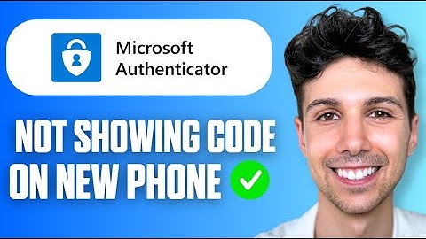 Microsoft Authenticator App Not Showing Code On New Phone (Full Guide 2025)