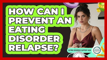 How Can I Prevent An Eating Disorder Relapse? - Eating Disorder Support Hub