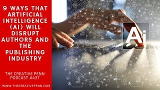 9 Ways That Artificial Intelligence (AI) Will Disrupt Authors And The Publishing Industry